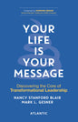 Your Life is Your Message: Discovering the Core of Transformational Leadership