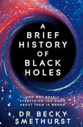 A Brief History of Black Holes: And why nearly everything you know about them is wrong