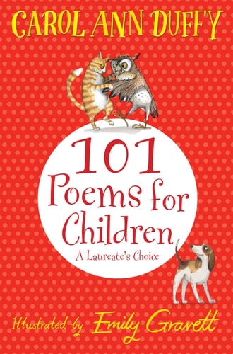 A Laureate's Choice: 101 Poems for Children. Chosen by Carol Ann Duffy