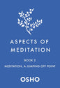 Aspects of Meditation Book 2: Meditation, a Jumping Off Point (Aspects of Meditation, 2)