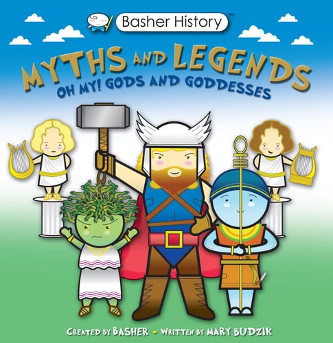 Basher Myths and Legends: Oh My! Gods and Goddesses (Basher History)