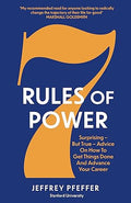 7 Rules of Power: Surprising - But True - Advice on How to Get Things Done and Advance Your Career