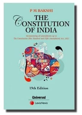 PM BAKSHI THE CONSTITUTION OF INDIA 2023-24 ( NEW 19TH EDITION ( INCORPORATING ALL AMENDMENT UP TO THE CONSTITUTION (ONE HUNDRED AND FIFTH AMENDMENT) ACT, 2021)