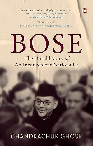 Bose: The Untold Story Of An Inconvenient Nationalist