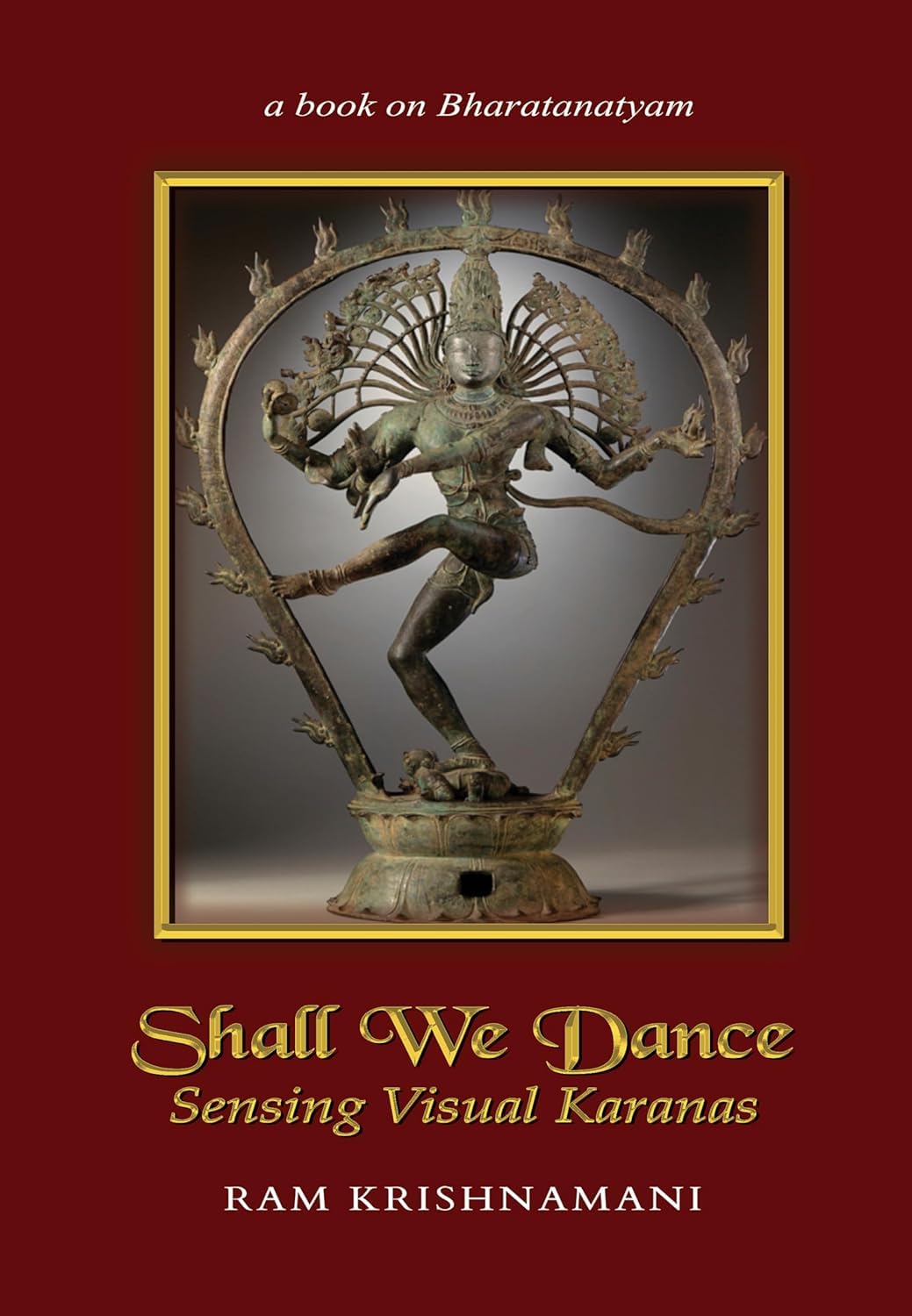 Shall We Dance : Sensing Visual Karanas: a book on Bharatanatyam