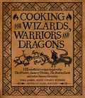Cooking for Wizards, Warriors and Dragons: 125 unofficial recipes inspired by The Witcher, Game of Thrones, The Broken Earth and other fantasy favorites
