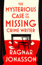 The Mysterious Case of the Missing Crime Writer: An unputdownable Scandi noir from Sunday Times bestseller Ragnar Jónasson