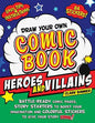 Draw Your Own Comic Book: Heroes and Villains: Battle-Ready Comic Pages, Story Starters to Boost Your Imagination, and Colorful Stickers to Give Your Story Zing!
