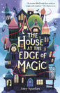 The House at the Edge of Magic: An instant New York Times bestseller (The House at the Edge of Magic, 1)