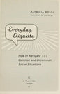 Everyday Etiquette: How to Navigate 101 Common and Uncommon Social Situations