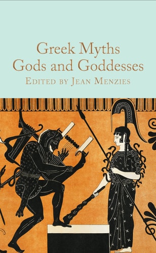 Greek Myths: Gods and Goddesses (The Macmillan Collector's Library)