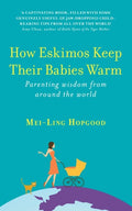 How Eskimos Keep Their Babies Warm: Parenting Wisdom From Around The World