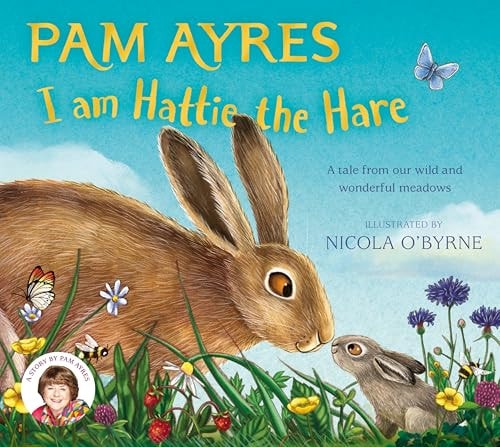I am Hattie the Hare: A Tale from our Wild and Wonderful Meadows