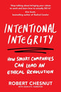 Intentional Integrity: How Smart Companies Can Lead an Ethical Revolution – and Why That's Good for All of Us