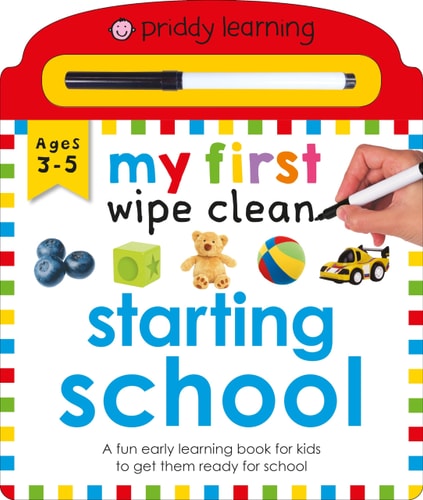 Priddy Learning: My First Wipe Clean Starting School: A Fun Early Learning Book (Wipe Clean, 2)