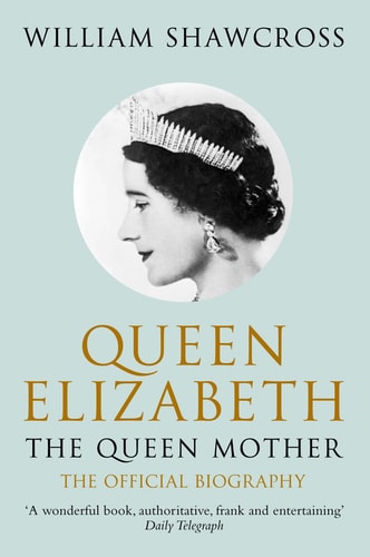 Queen Elizabeth the Queen Mother: The Official Biography [Paperback] [Jan 01, 2010] Shawcross, William