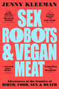 Sex Robots & Vegan Meat: Adventures at the Frontier of Birth, Food, Sex & Death