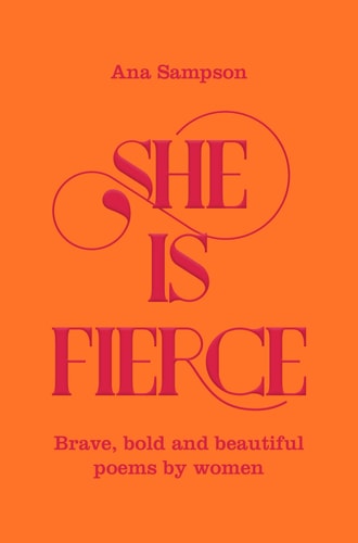 She is Fierce: Brave, Bold and Beautiful Poems by Women