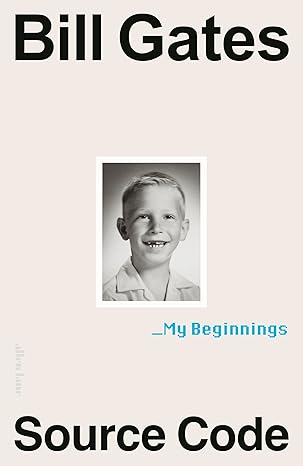 Source Code: My Beginnings By Bill Gates (Author)