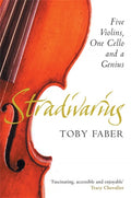 Stradivarius : A Tale of Genius, Five Violins and a Cello