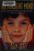 The Absorbent Mind: A Classic in Education and Child Development for Educators and Parents