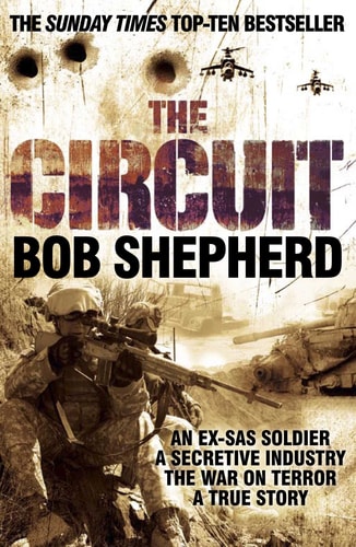 The Circuit: An Ex-SAS Soldier / A Secretive Industry / The War on Terror / A True Story [Paperback] [Jan 01, 2009] Bob Shepherd