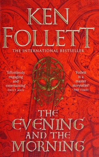 The Evening and the Morning: The Prequel to The Pillars of the Earth, A Kingsbridge Novel (The Kingsbridge Novels, 4)