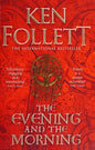 The Evening and the Morning: The Prequel to The Pillars of the Earth, A Kingsbridge Novel (The Kingsbridge Novels, 4)