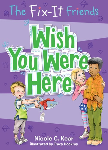 The Fix-It Friends: Wish You Were Here (The Fix-It Friends, 4)
