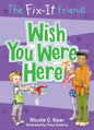 The Fix-It Friends: Wish You Were Here (The Fix-It Friends, 4)