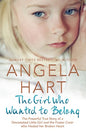 The Girl Who Just Wanted to Belong: The Powerful True Story of a Devastated Little Girl and the Foster Carer who Healed her Broken Heart (5) (Angela Hart)