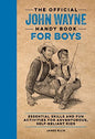 The Official John Wayne Handy Book for Boys: Essential Skills and Fun Activities for Adventurous, Self-Reliant Kids (Official John Wayne Handy Book Series)