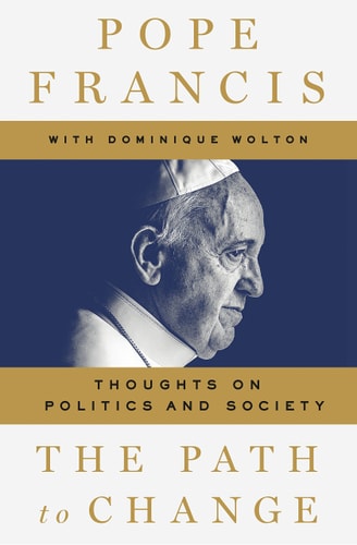 The Path to Change: Thoughts on Politics and Society [Paperback] Pope Francis and Dominique Wolton