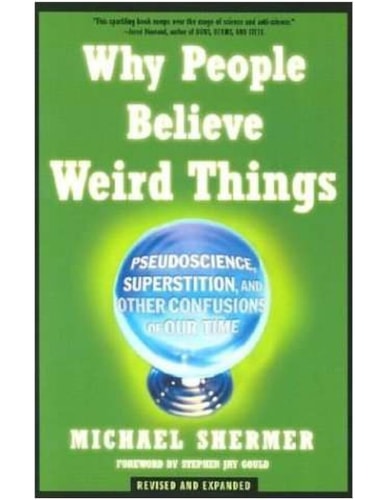 Why People Believe Weird Things: Pseudoscience, Superstition, and Other Confusions of Our Time