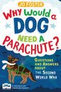 Why Would a Dog Need A Parachute?: Questions and Answers About the Second World War